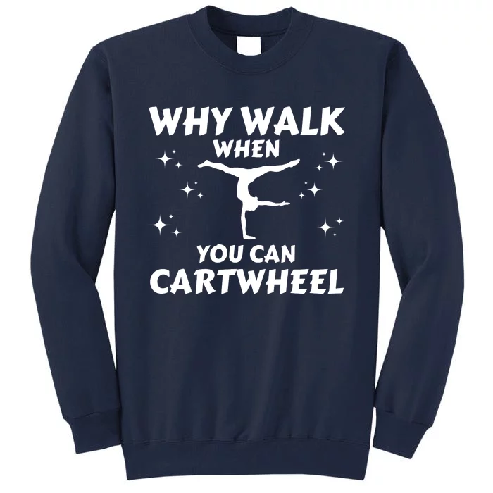 Funny Why Walk When You Can Cartwheel Gymnastics, Gymnast, Cheer, Acrobatics Tall Sweatshirt