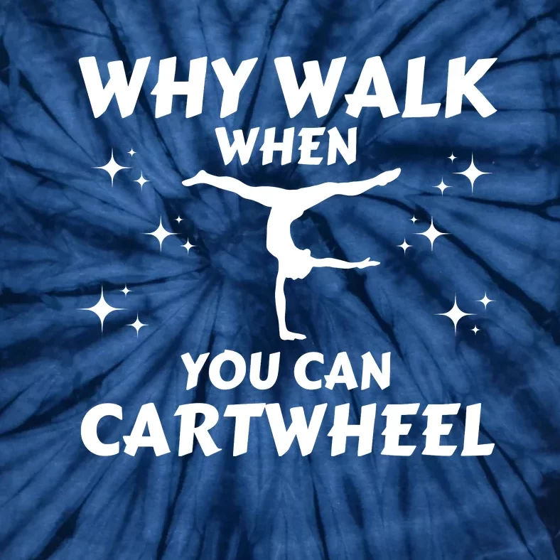 Funny Why Walk When You Can Cartwheel Gymnastics, Gymnast, Cheer, Acrobatics Tie-Dye T-Shirt