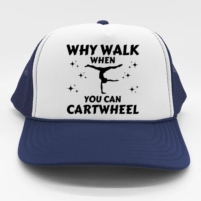 Funny Why Walk When You Can Cartwheel Gymnastics, Gymnast, Cheer, Acrobatics Trucker Hat