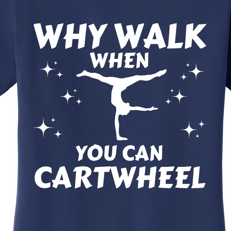 Funny Why Walk When You Can Cartwheel Gymnastics, Gymnast, Cheer, Acrobatics Women's T-Shirt