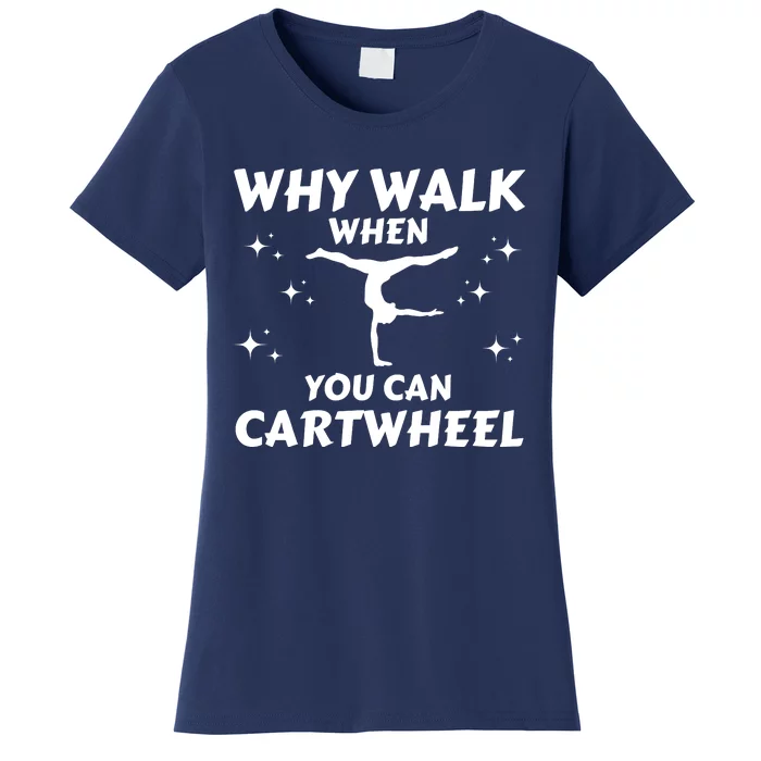 Funny Why Walk When You Can Cartwheel Gymnastics, Gymnast, Cheer, Acrobatics Women's T-Shirt