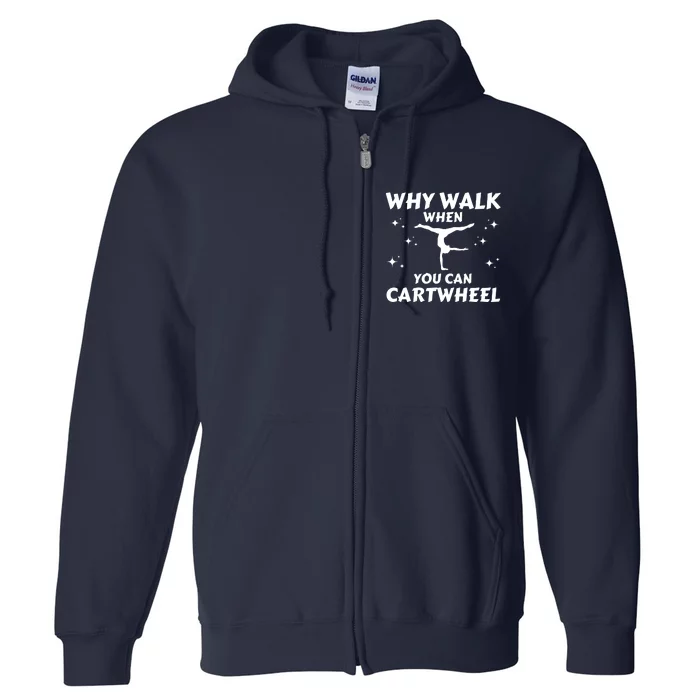 Funny Why Walk When You Can Cartwheel Gymnastics, Gymnast, Cheer, Acrobatics Full Zip Hoodie