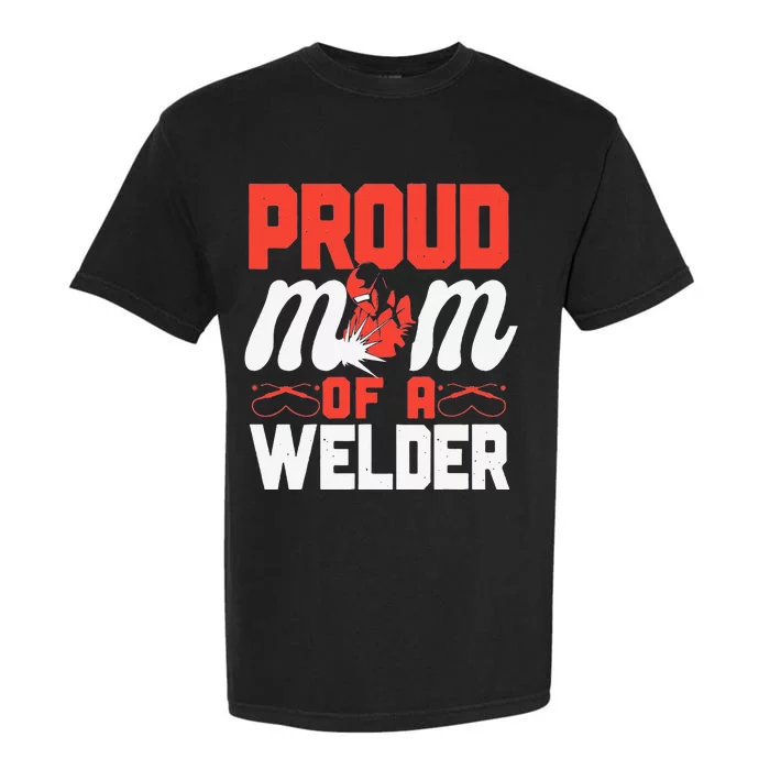 Funny Welder Welding Mom Mother Vintage Proud Mom Of A Welder Garment-Dyed Heavyweight T-Shirt