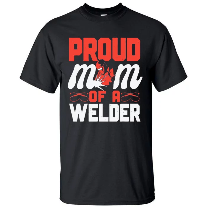 Funny Welder Welding Mom Mother Vintage Proud Mom Of A Welder Tall T-Shirt