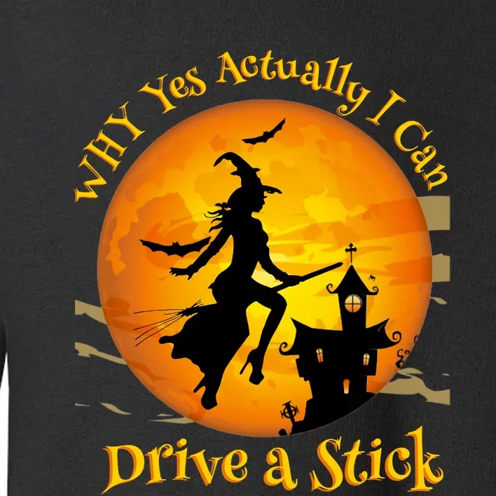 Funny Witch Why Yes  Actually I Can Drive A Stick Toddler Sweatshirt