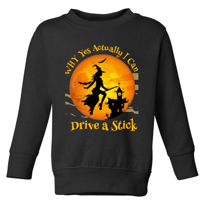 Funny Witch Why Yes  Actually I Can Drive A Stick Toddler Sweatshirt