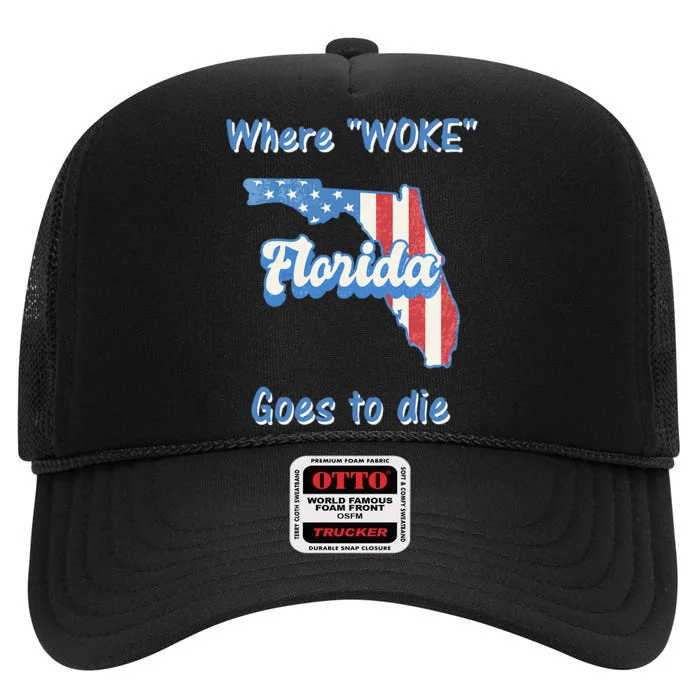 Florida Where Woke Goes To Die Desantis High Crown Mesh Trucker Hat