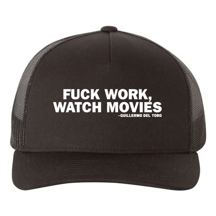 Fuck Work Watch Movies Guillermo Del Toro Yupoong Adult 5-Panel Trucker Hat