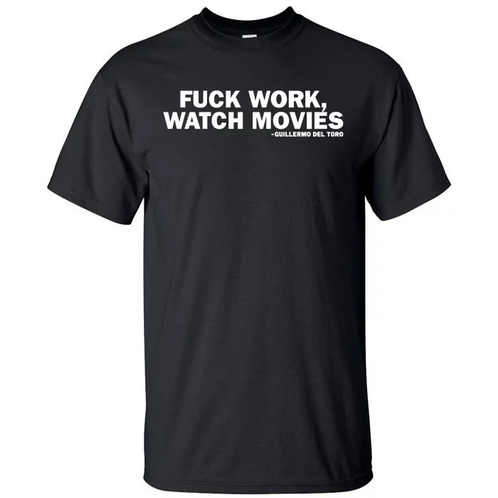 Fuck Work Watch Movies Guillermo Del Toro Tall T-Shirt