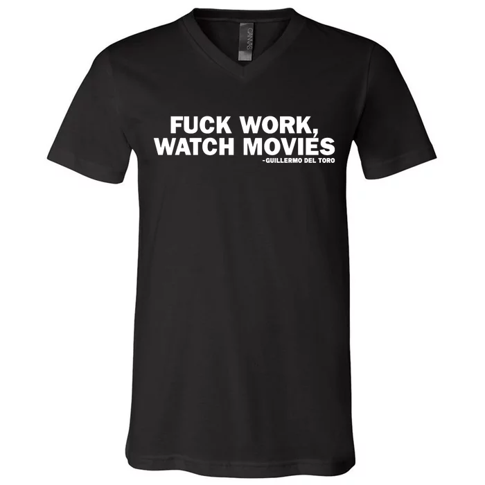 Fuck Work Watch Movies Guillermo Del Toro V-Neck T-Shirt