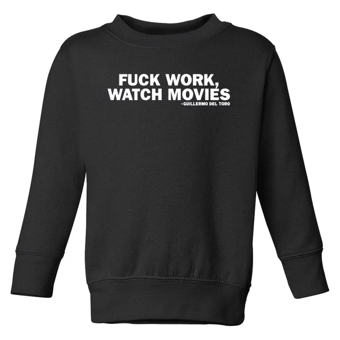 Fuck Work Watch Movies Guillermo Del Toro Toddler Sweatshirt