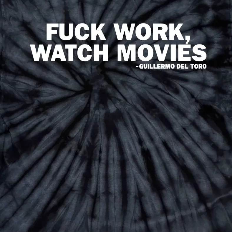 Fuck Work Watch Movies Guillermo Del Toro Tie-Dye T-Shirt