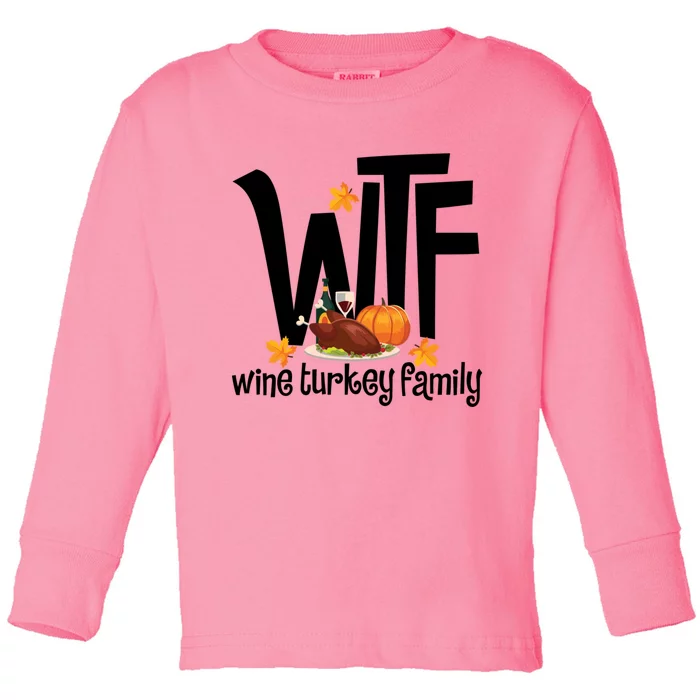 Funny Wtf Wine Turkey Family Thanksgiving Day Great Gift Toddler Long Sleeve Shirt