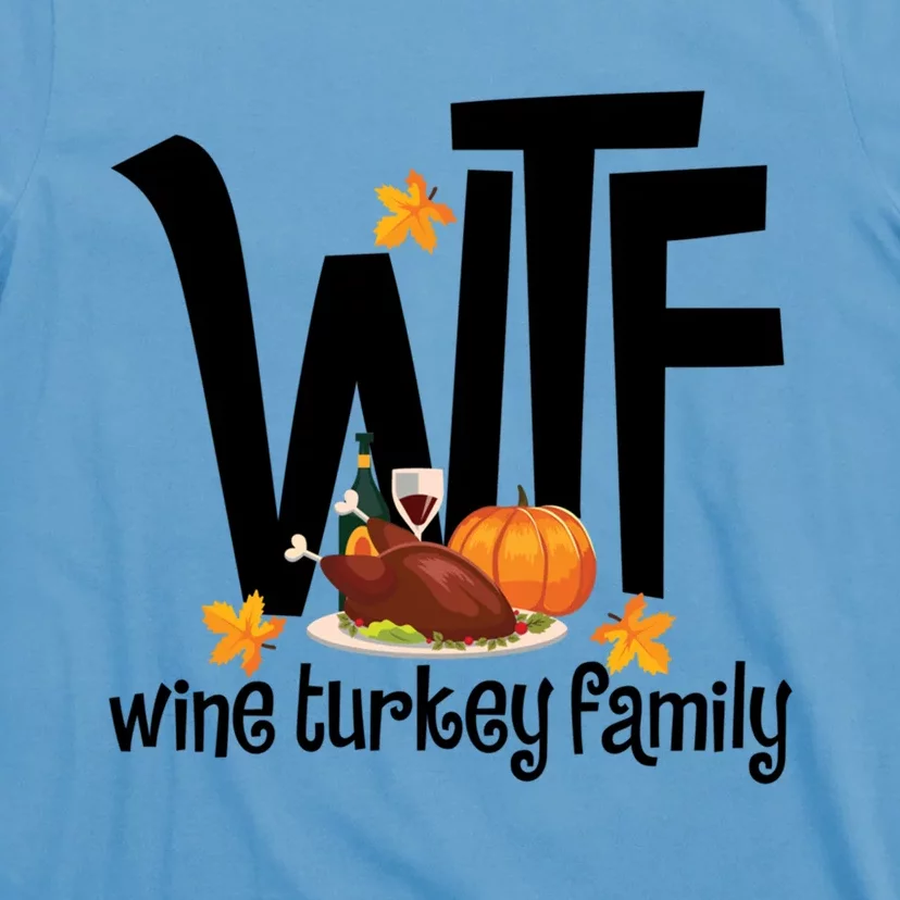 Funny Wtf Wine Turkey Family Thanksgiving Day Great Gift T-Shirt