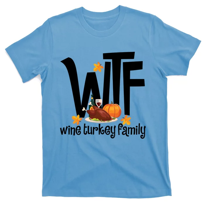 Funny Wtf Wine Turkey Family Thanksgiving Day Great Gift T-Shirt