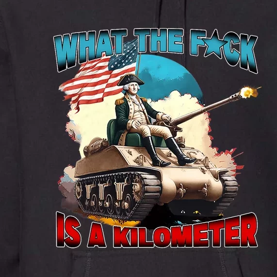 Funny Wtf What The Fck Is A Kilometer George Washington Premium Hoodie