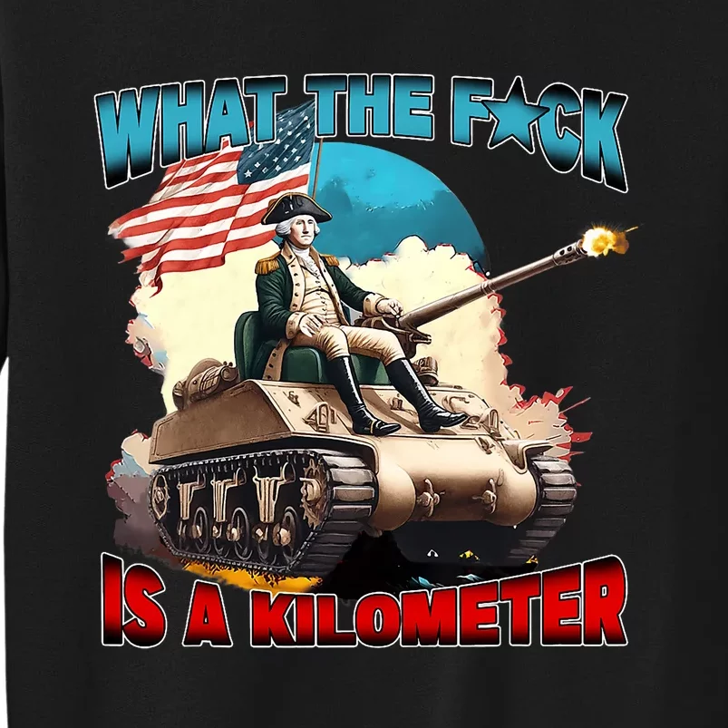 Funny Wtf What The Fck Is A Kilometer George Washington Tall Sweatshirt