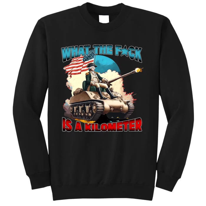 Funny Wtf What The Fck Is A Kilometer George Washington Tall Sweatshirt