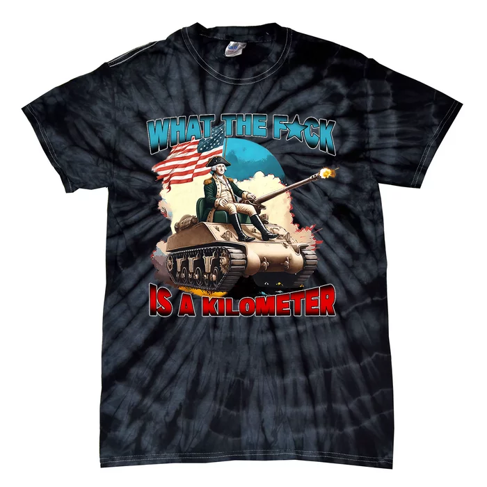 Funny Wtf What The Fck Is A Kilometer George Washington Tie-Dye T-Shirt