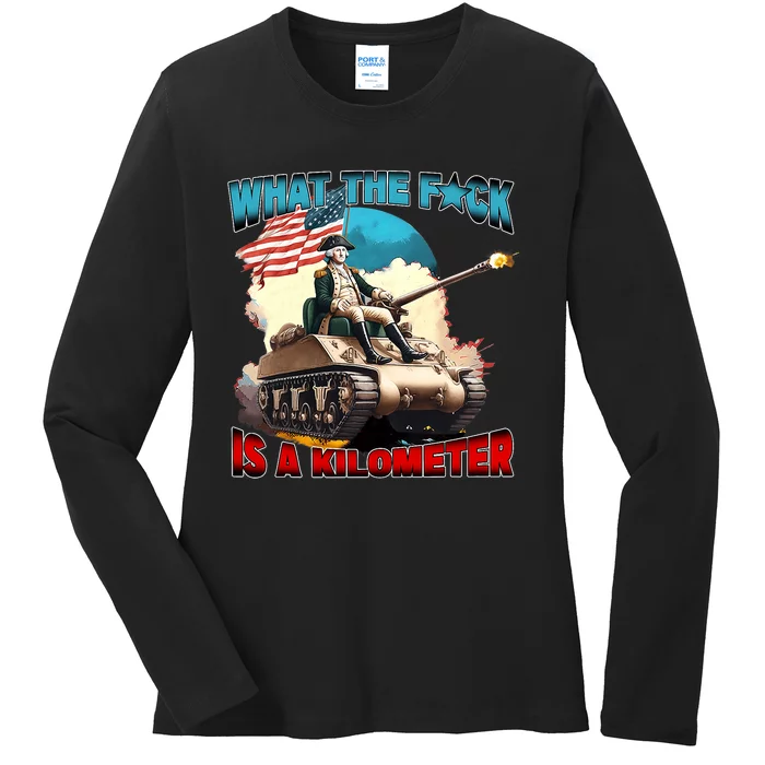 Funny Wtf What The Fck Is A Kilometer George Washington Ladies Long Sleeve Shirt