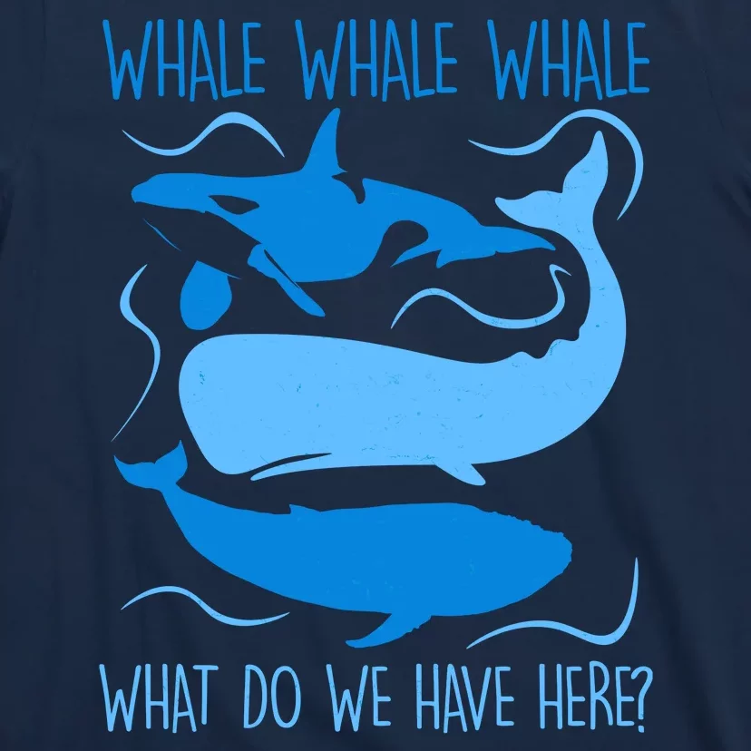 Funny Whale Whale Whale What Do We Have Here? T-Shirt