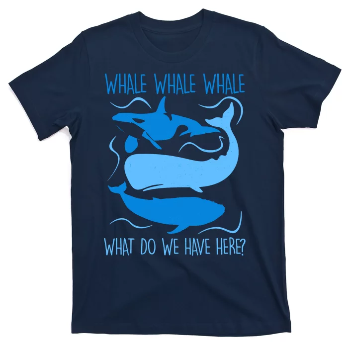 Funny Whale Whale Whale What Do We Have Here? T-Shirt