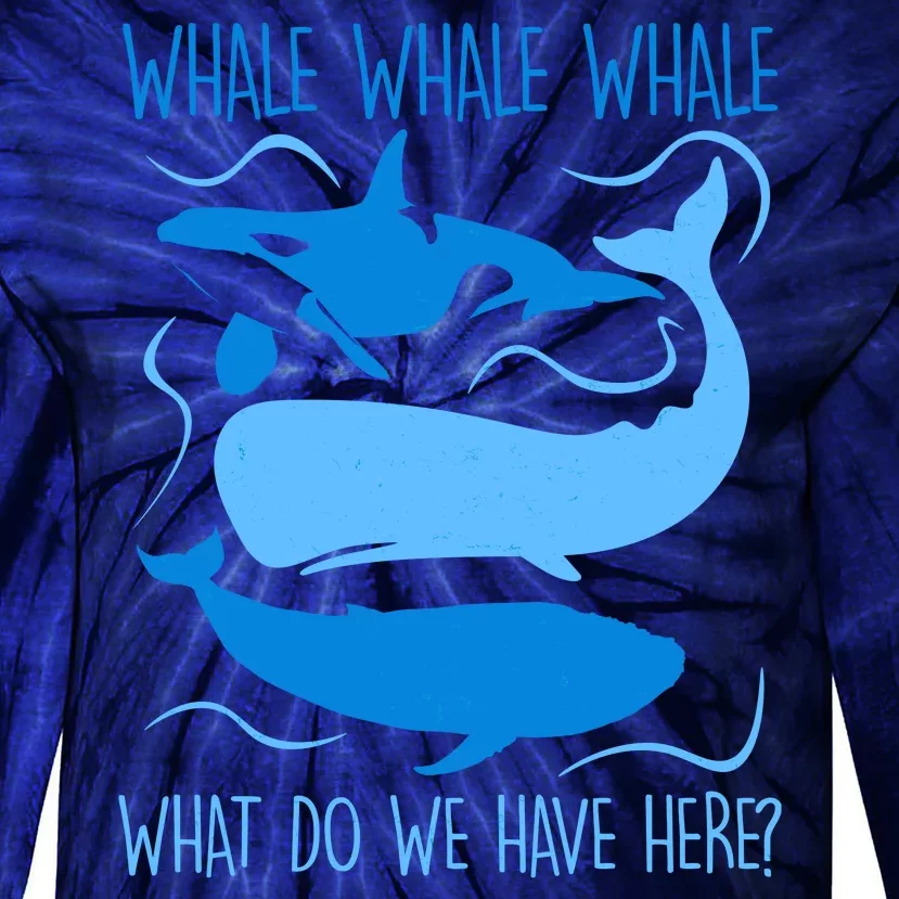 Funny Whale Whale Whale What Do We Have Here? Tie-Dye Long Sleeve Shirt