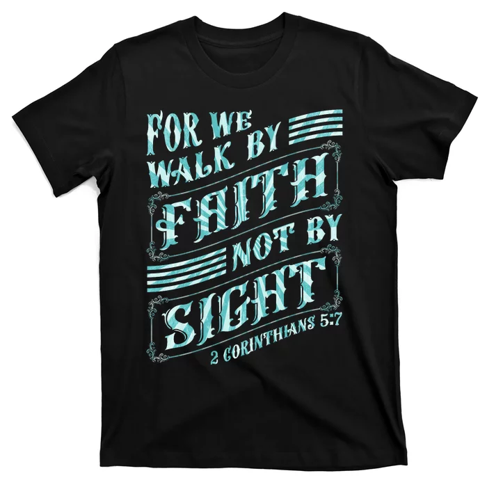 For We Walk By Faith Not By Sight T-Shirt