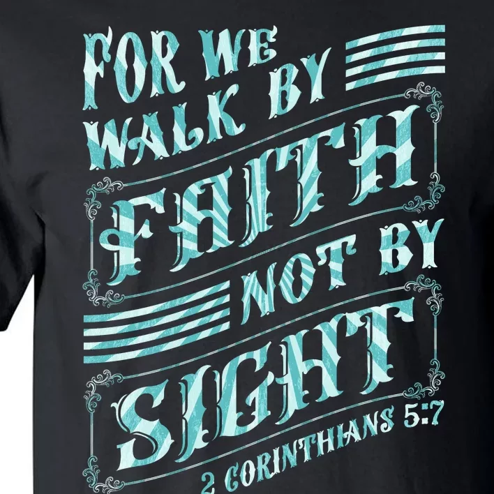 For We Walk By Faith Not By Sight Tall T-Shirt