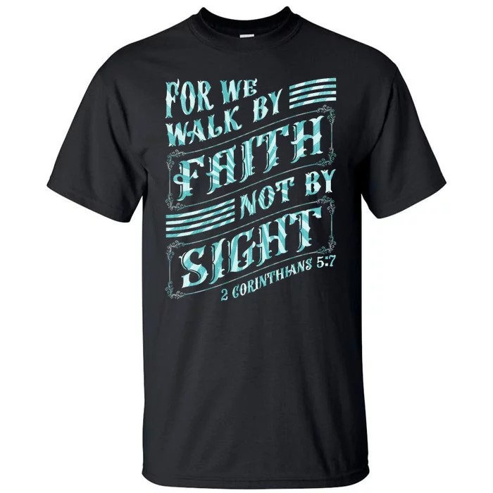 For We Walk By Faith Not By Sight Tall T-Shirt