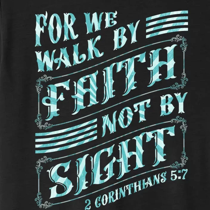 For We Walk By Faith Not By Sight ChromaSoft Performance T-Shirt