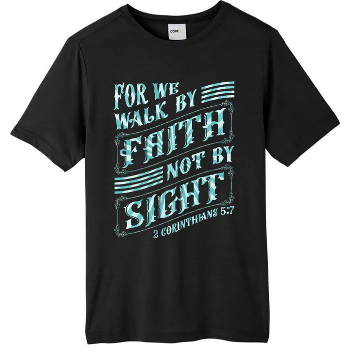 For We Walk By Faith Not By Sight ChromaSoft Performance T-Shirt