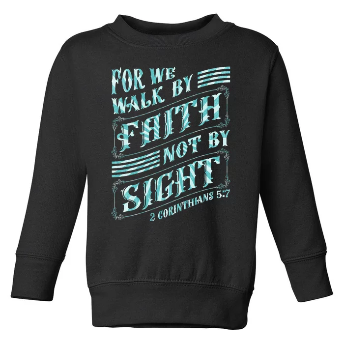 For We Walk By Faith Not By Sight Toddler Sweatshirt