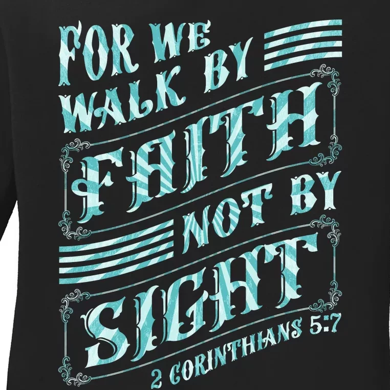 For We Walk By Faith Not By Sight Ladies Long Sleeve Shirt