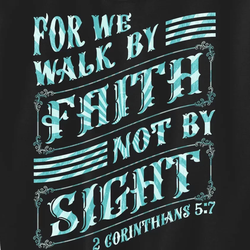 For We Walk By Faith Not By Sight Kids Sweatshirt