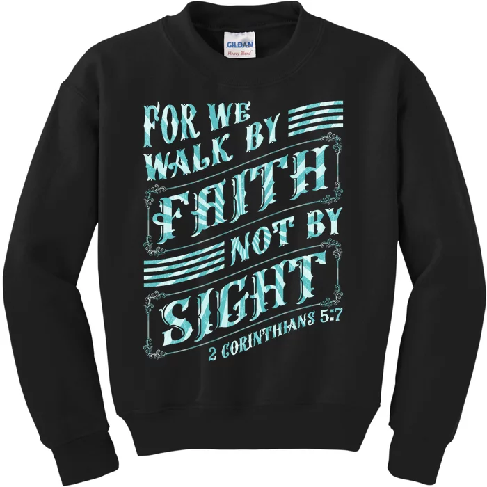 For We Walk By Faith Not By Sight Kids Sweatshirt