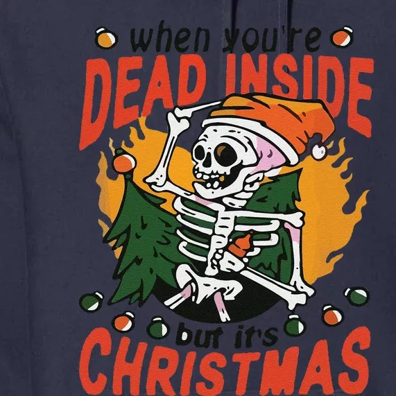 Funny When Your Dead Inside Christmas Dead Inside Skeleton Christmas Premium Hoodie