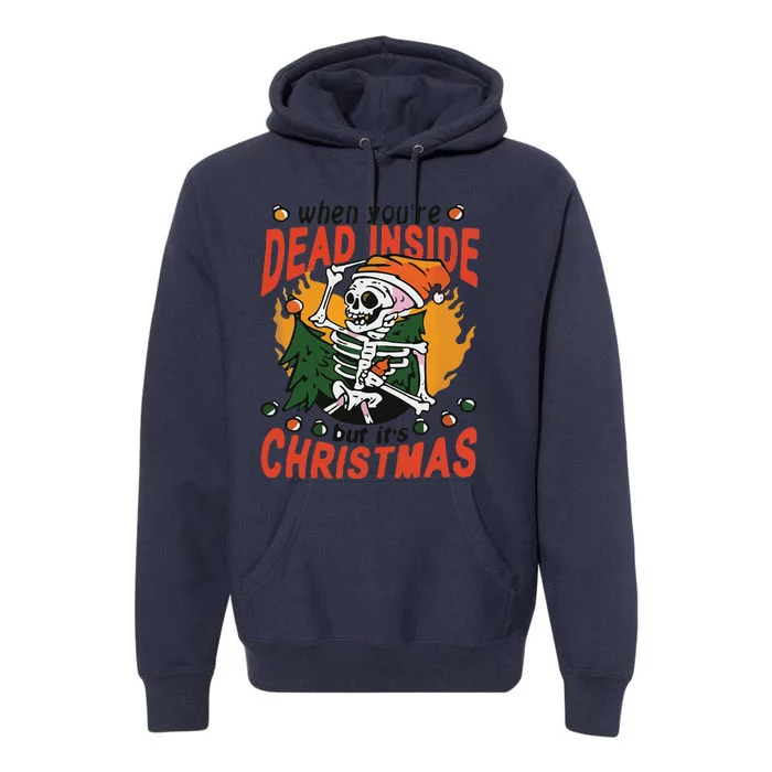 Funny When Your Dead Inside Christmas Dead Inside Skeleton Christmas Premium Hoodie