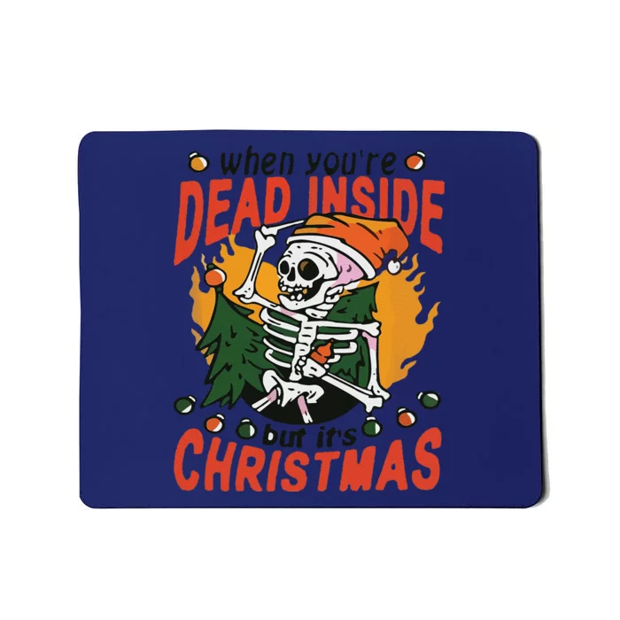 Funny When Your Dead Inside Christmas Dead Inside Skeleton Christmas Mousepad