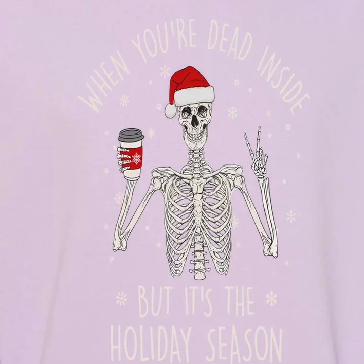 Funny When YouRe Dead Inside But ItS The Holiday Season Great Gift Garment-Dyed Sweatshirt