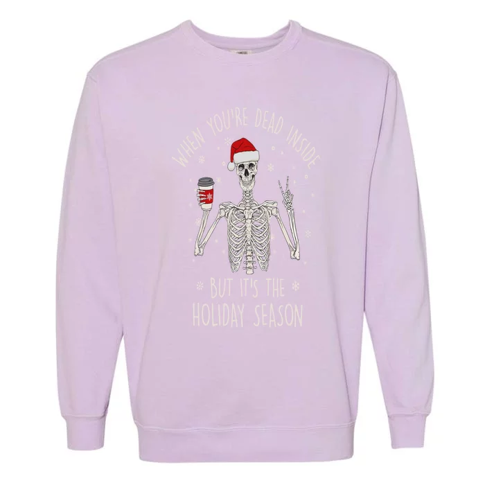 Funny When YouRe Dead Inside But ItS The Holiday Season Great Gift Garment-Dyed Sweatshirt