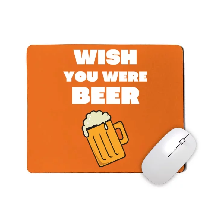 Funny Wish You Were Beer Mousepad