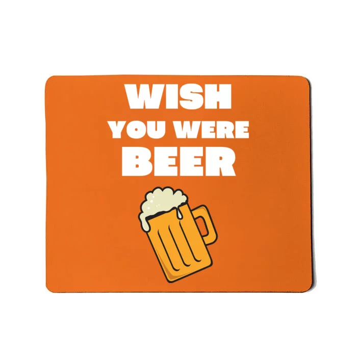 Funny Wish You Were Beer Mousepad