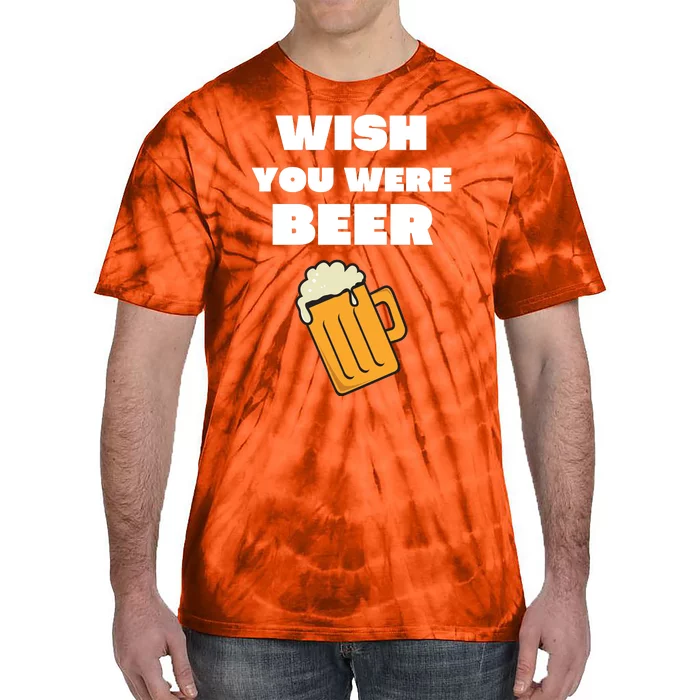 Funny Wish You Were Beer Tie-Dye T-Shirt