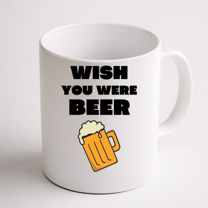 Funny Wish You Were Beer Front & Back Coffee Mug