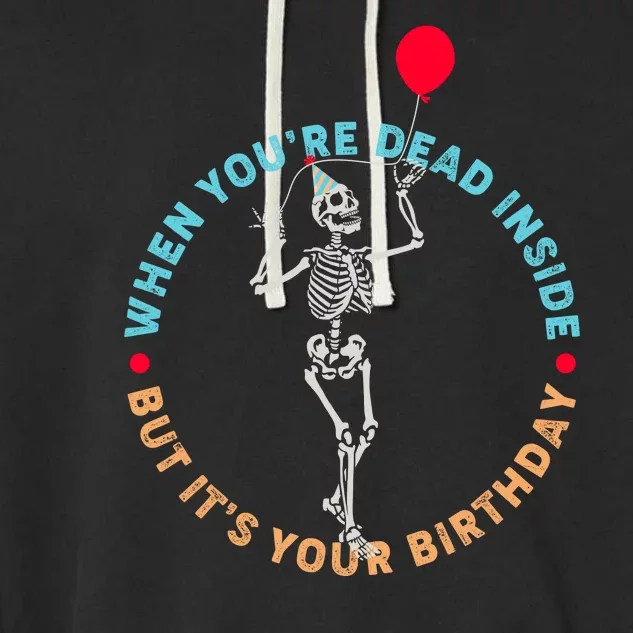 Funny When You're Dead Inside But It's Your Birthday Skeleton Garment-Dyed Fleece Hoodie