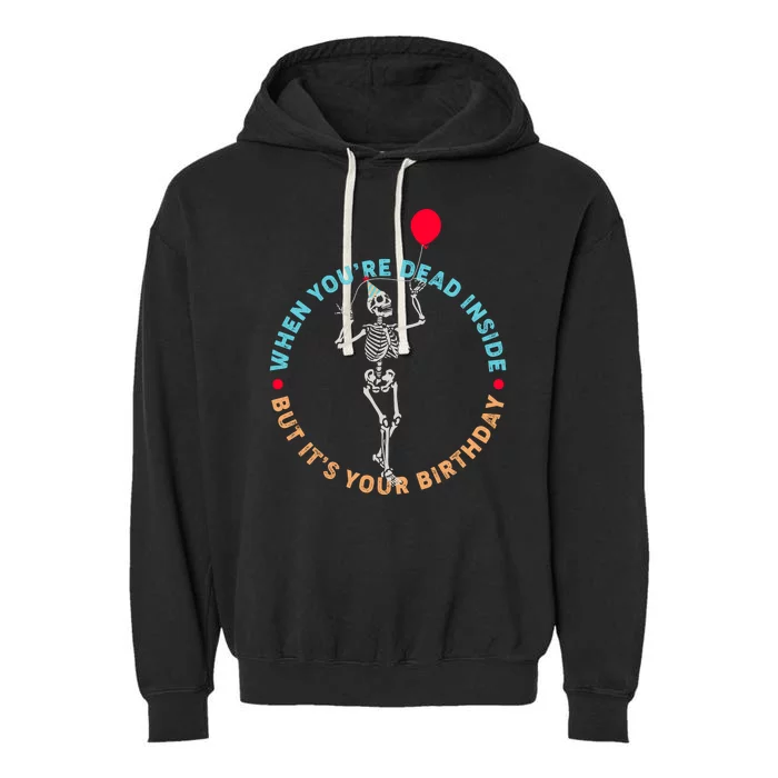 Funny When You're Dead Inside But It's Your Birthday Skeleton Garment-Dyed Fleece Hoodie