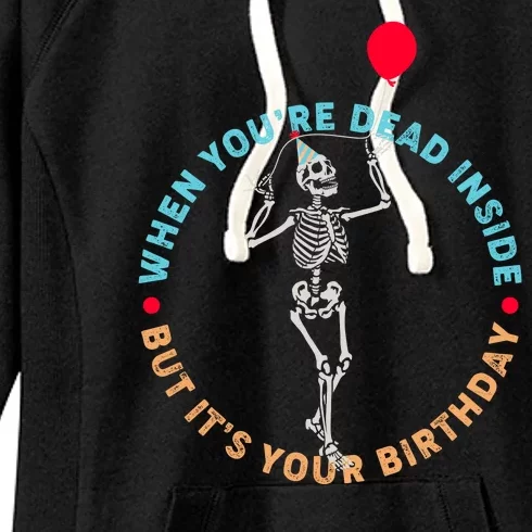 Funny When You're Dead Inside But It's Your Birthday Skeleton Women's Fleece Hoodie