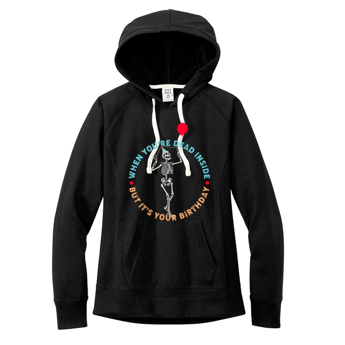 Funny When You're Dead Inside But It's Your Birthday Skeleton Women's Fleece Hoodie