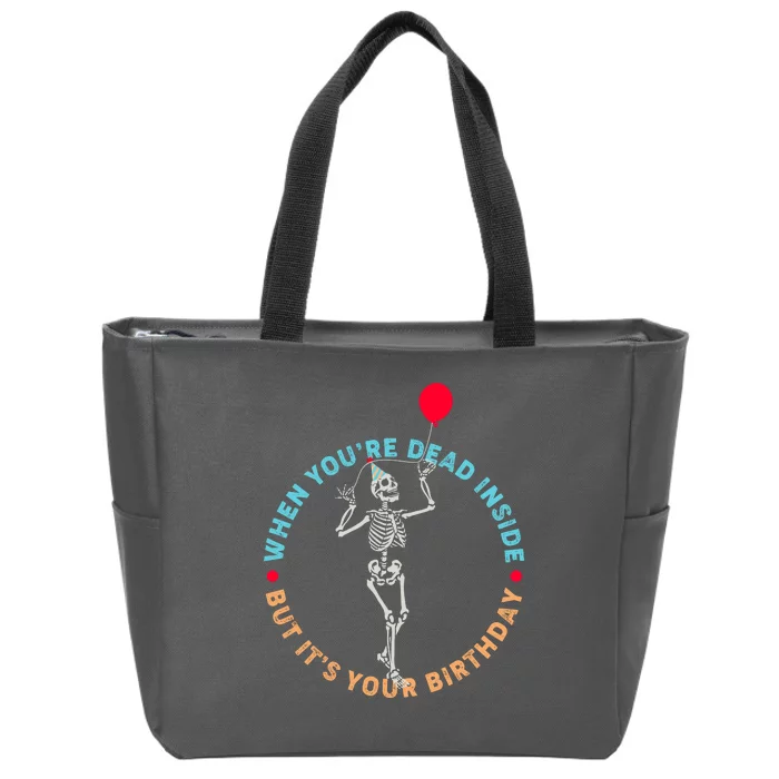 Funny When You're Dead Inside But It's Your Birthday Skeleton Zip Tote Bag